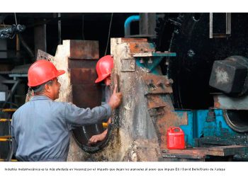 Veracruz ya resiente efectos del T-MEC: industria del acero enfrenta aranceles y mayor incertidumbre