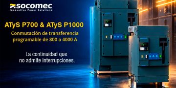 Socomec presenta los nuevos ATyS P700 y P1000, una nueva generación de conmutadores automáticos para instalaciones críticas